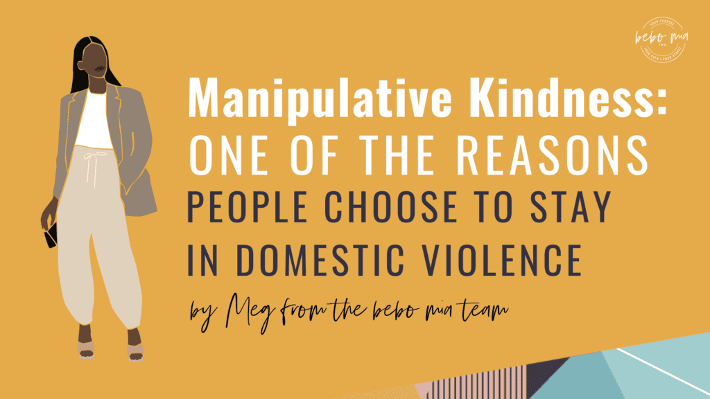 Manipulative Kindness one of the reasons people choose to stay in
