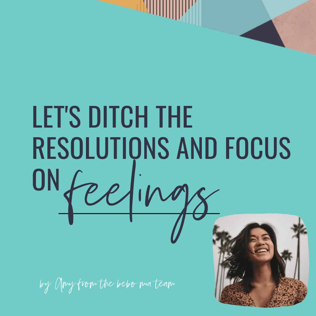 let-s-ditch-the-resolutions-and-focus-on-feelings-bebo-mia