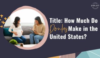 online doula training,doula salary,how much a doula get paid?,how much do doulas in the US make,doula pay,what do doulas earn,how much do doulas earn,doula wage,doulas income