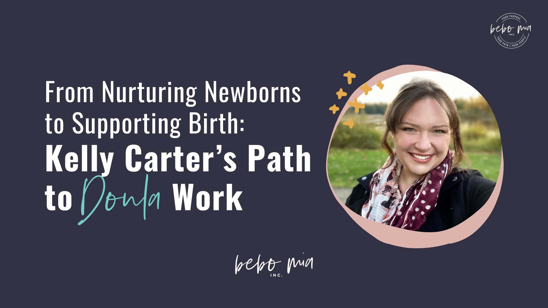 From Nurturing Newborns to Supporting Birth: Kelly Carter’s Path to Doula Work
