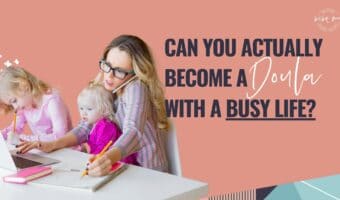doula training,online doula training,doula certification,can I become a doula,doula business,doula with kids,doula career
