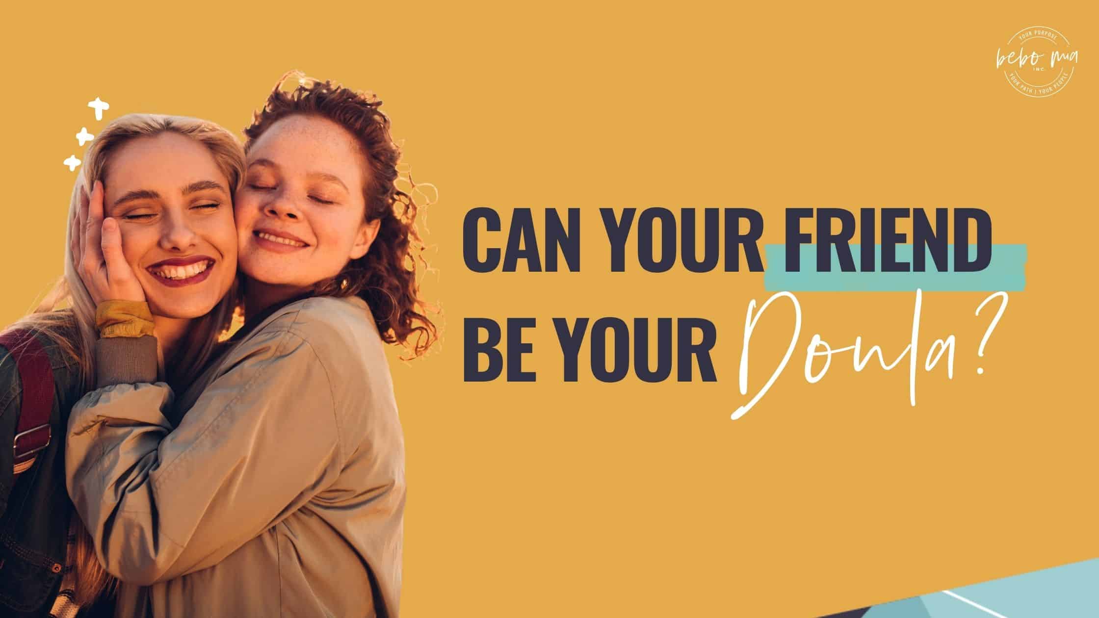 Can Your Friend Be Your Doula?