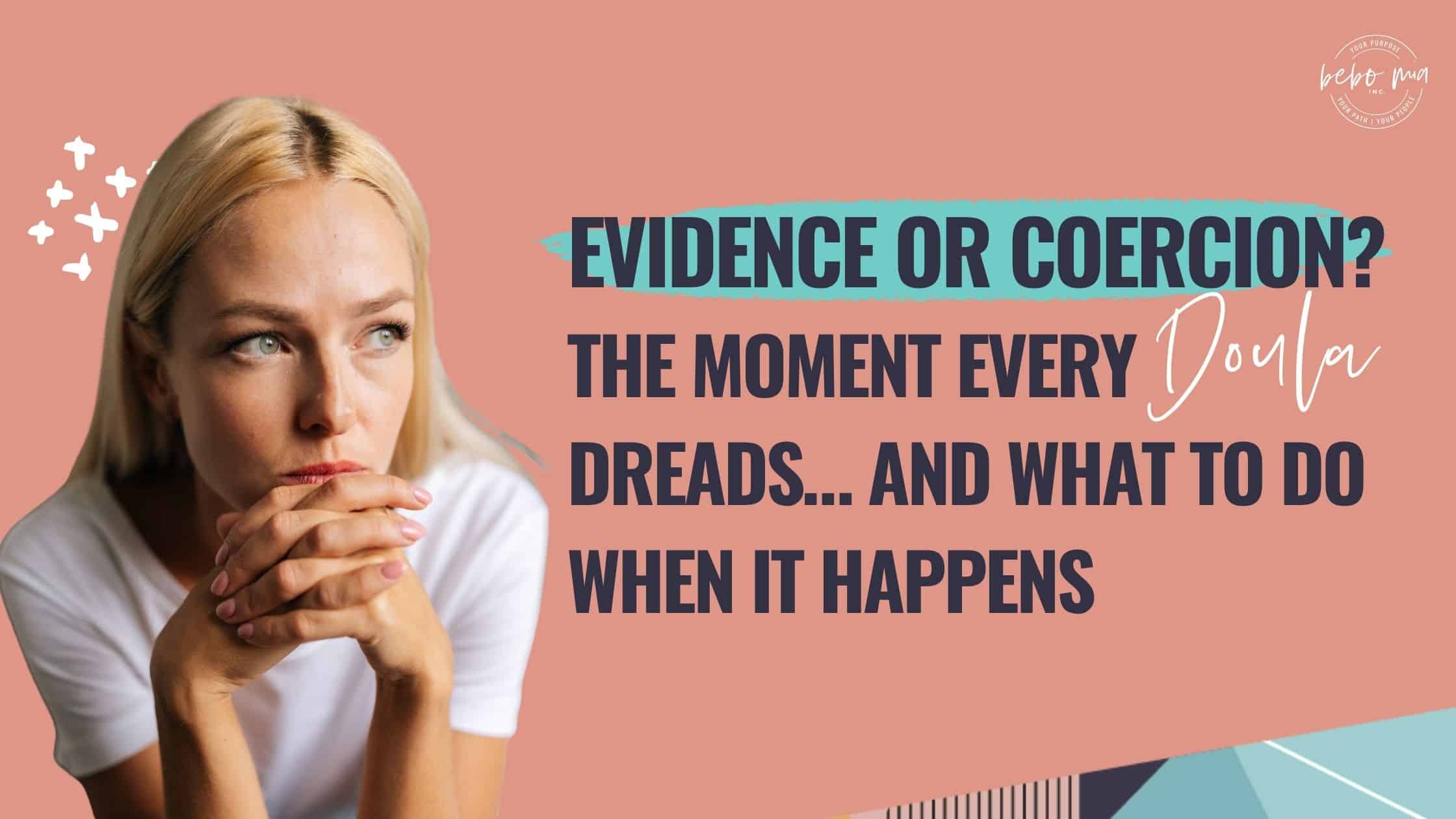 Evidence or Coercion? The Moment Every Doula Dreads… And What to Do When It Happens