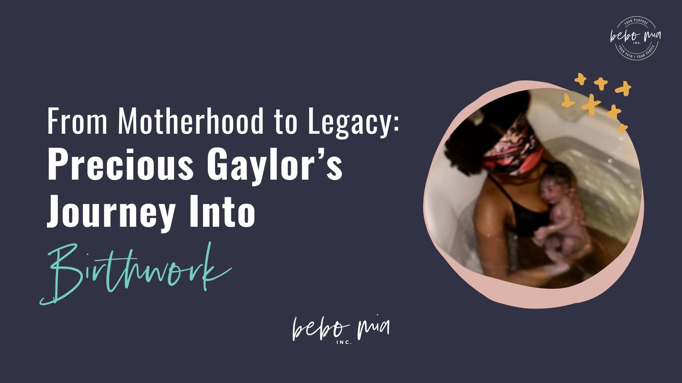 From Motherhood to Legacy: Precious Gaylor’s Journey Into Birthwork