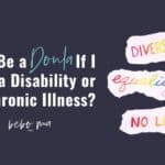can I be a doula with a disability,doula with chronic illness,doula with disability,doula training online,becoming a doula,doula school,full spectrum doula