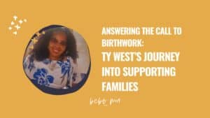 Answering the Call to Birthwork: Ty West’s Journey Into Supporting Families