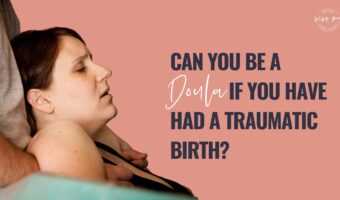 traumatic birth doula,birth trauma doula,can I be a doula after traumatic birth,doula training,online doula training,becoming a doula,healing birth trauma