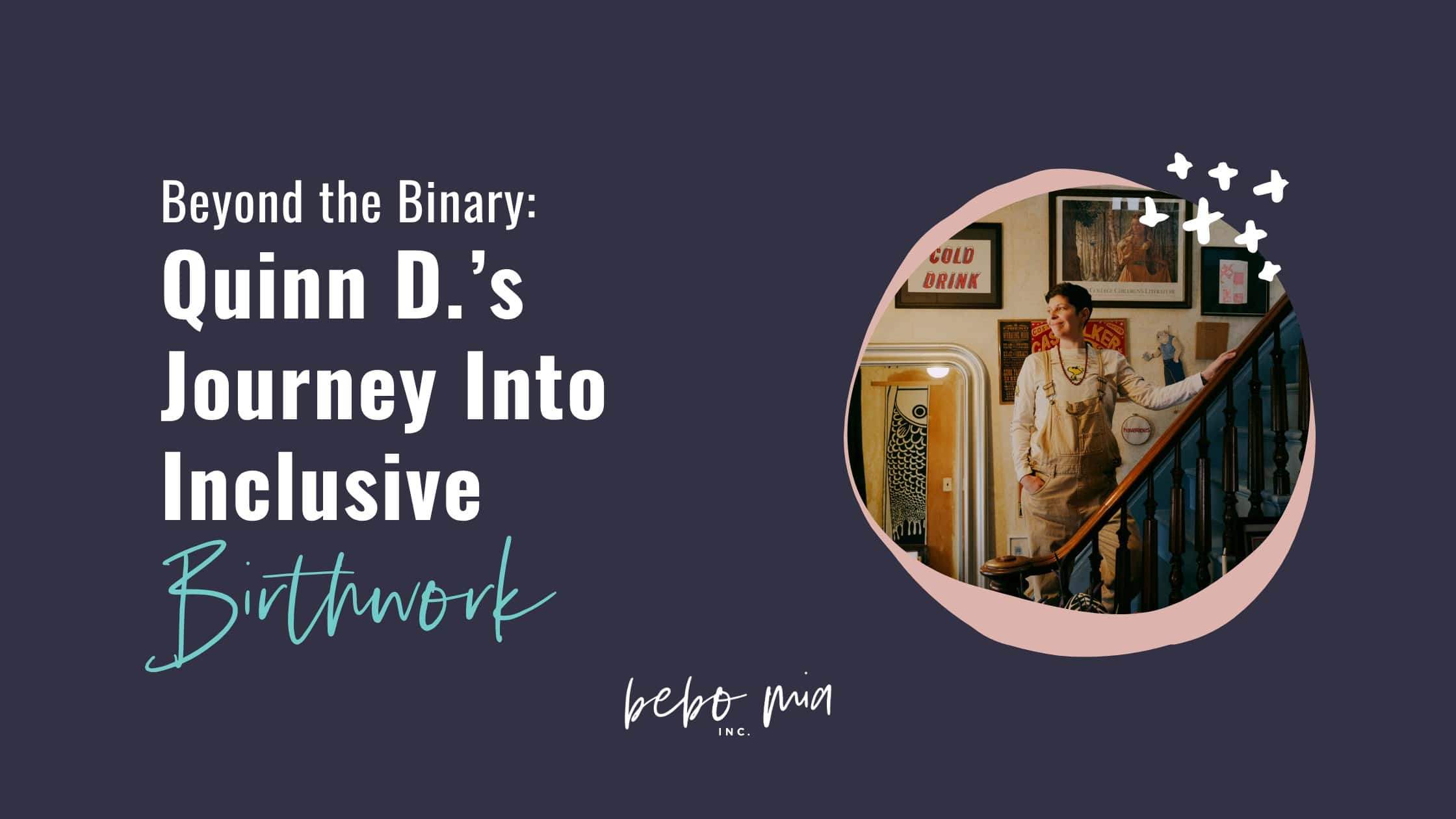 Beyond the Binary: Quinn D.’s Journey Into Inclusive Birthwork