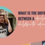 difference between doula and childbirth educator,childbirth educator certification,doula vs childbirth educator,doula training,online doula training,CBE certification,birth doula