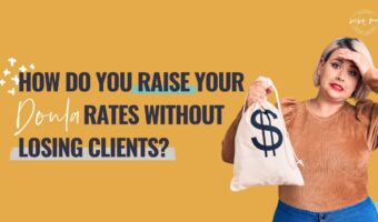 how to raise doula rates,doula pricing,doula rates,raising doula rates,keeping doula clients,doula business,birth doula rates,postpartum doula rates,fertility rates,doula training