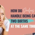 doula two births same time,doula backup,doula on call,doula business,doula contract,doula training,online doula training,online doula business,clients in labour,doula,doula clients