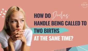 doula two births same time,doula backup,doula on call,doula business,doula contract,doula training,online doula training,online doula business,clients in labour,doula,doula clients
